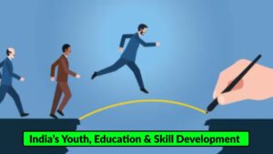 India’s Youth, Education & Skill Development